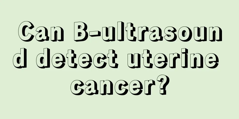 Can B-ultrasound detect uterine cancer?