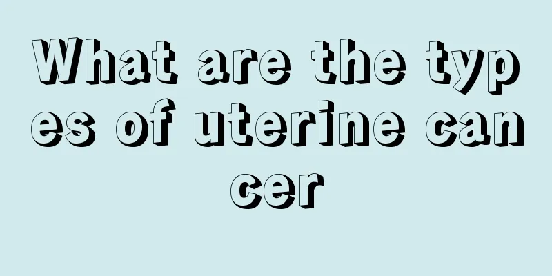 What are the types of uterine cancer
