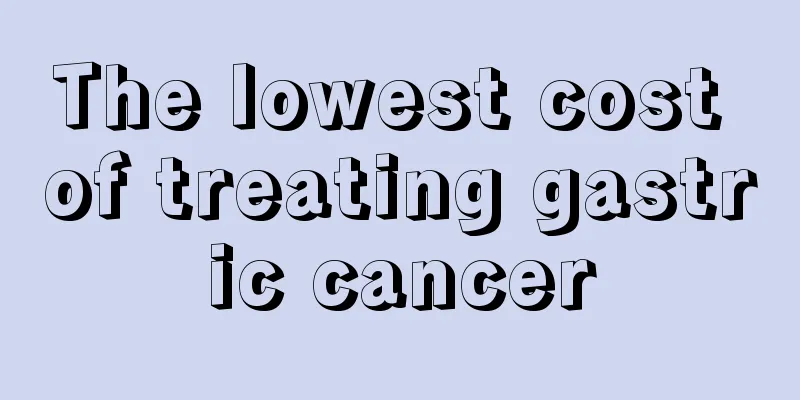 The lowest cost of treating gastric cancer