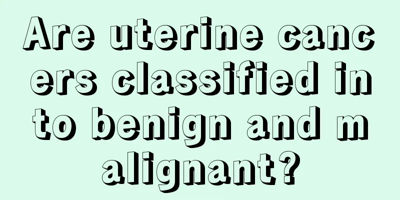 Are uterine cancers classified into benign and malignant?