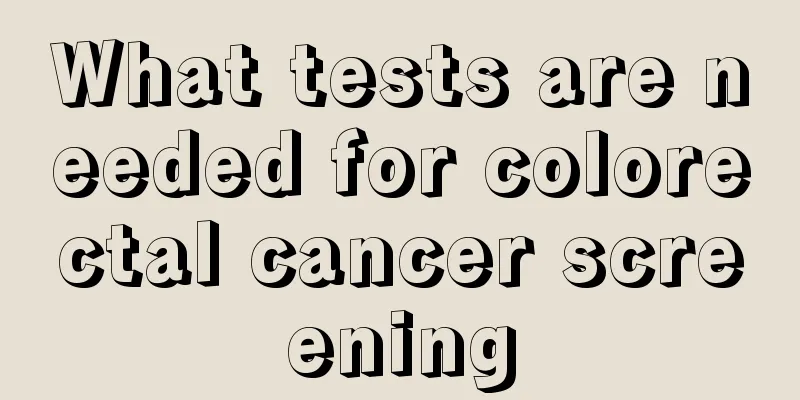 What tests are needed for colorectal cancer screening