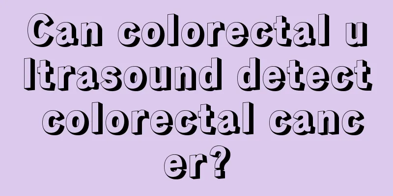 Can colorectal ultrasound detect colorectal cancer?