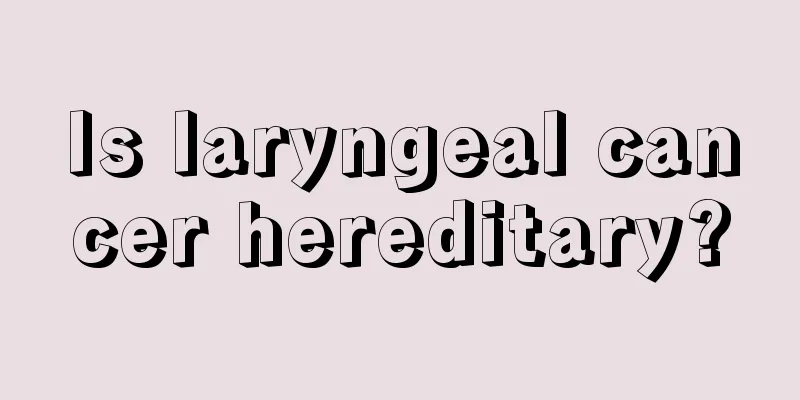 Is laryngeal cancer hereditary?