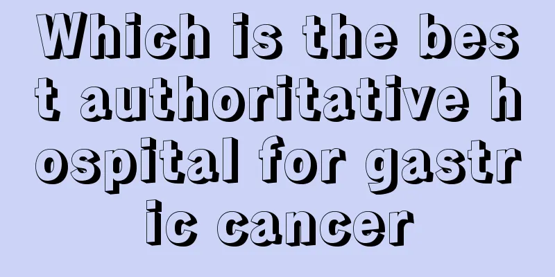 Which is the best authoritative hospital for gastric cancer