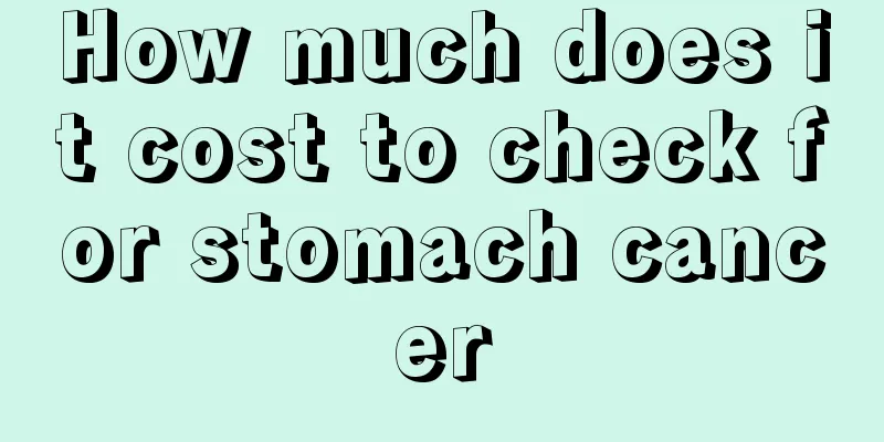 How much does it cost to check for stomach cancer