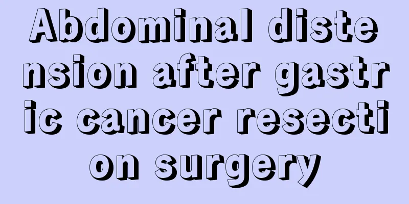 Abdominal distension after gastric cancer resection surgery