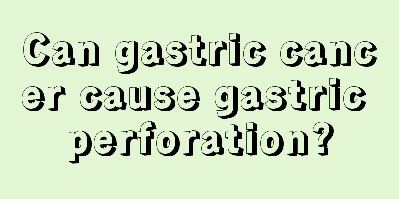 Can gastric cancer cause gastric perforation?