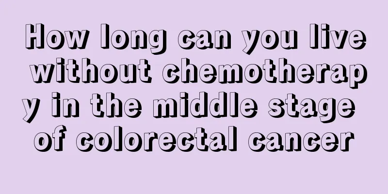 How long can you live without chemotherapy in the middle stage of colorectal cancer