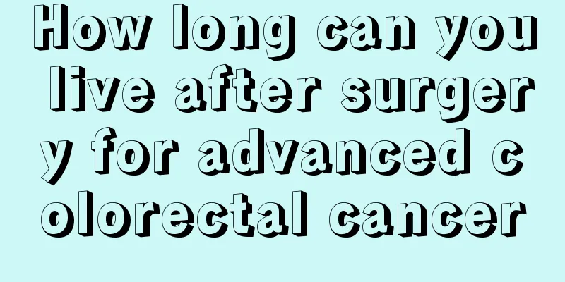 How long can you live after surgery for advanced colorectal cancer