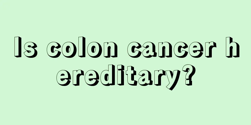 Is colon cancer hereditary?