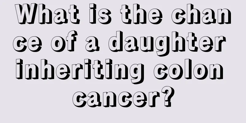 What is the chance of a daughter inheriting colon cancer?