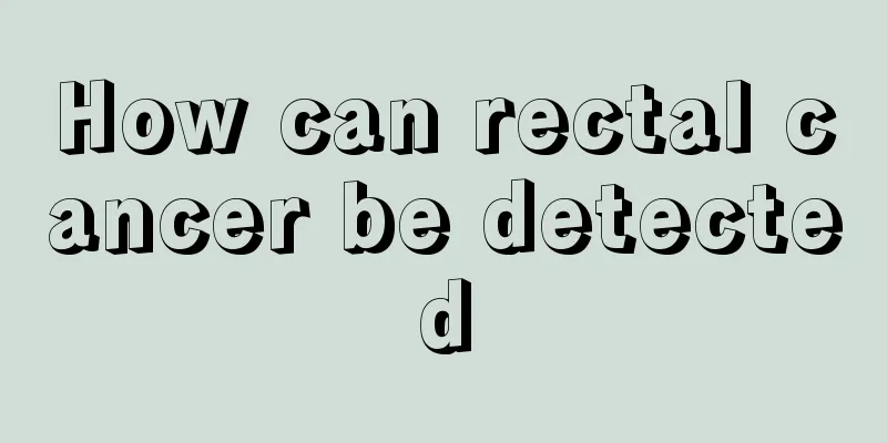 How can rectal cancer be detected