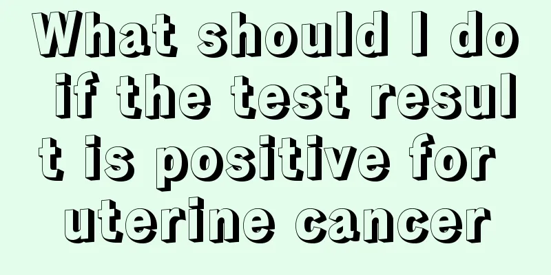 What should I do if the test result is positive for uterine cancer