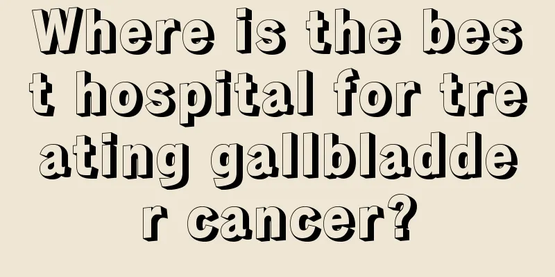 Where is the best hospital for treating gallbladder cancer?