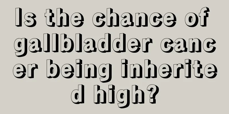 Is the chance of gallbladder cancer being inherited high?