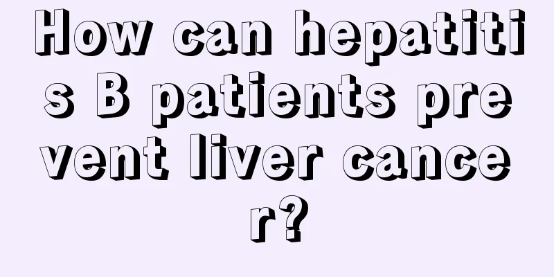 How can hepatitis B patients prevent liver cancer?