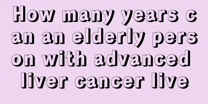 How many years can an elderly person with advanced liver cancer live