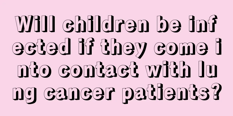 Will children be infected if they come into contact with lung cancer patients?