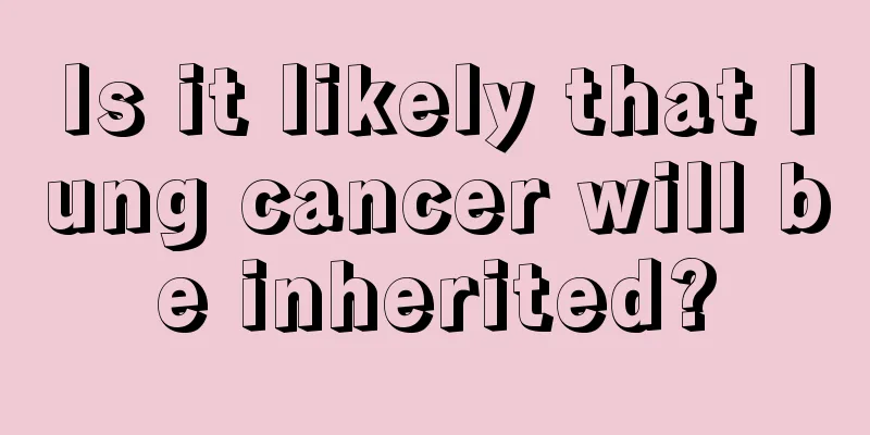 Is it likely that lung cancer will be inherited?