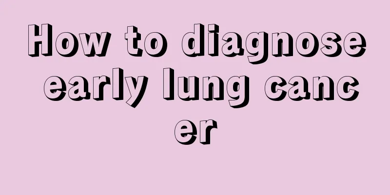 How to diagnose early lung cancer