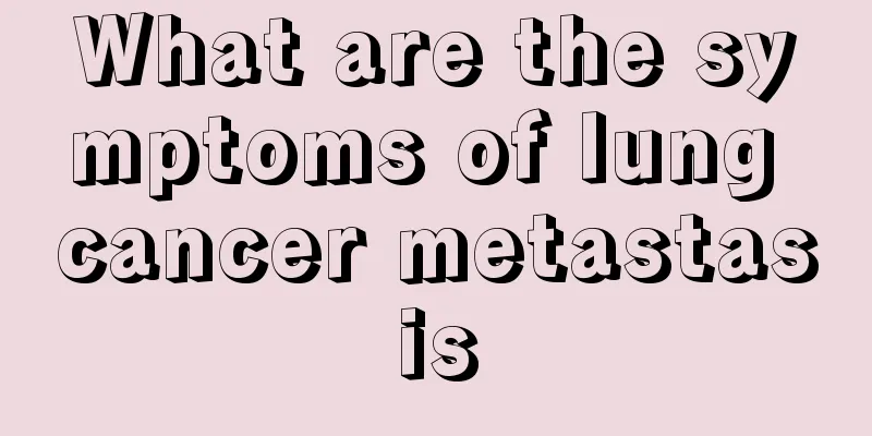 What are the symptoms of lung cancer metastasis
