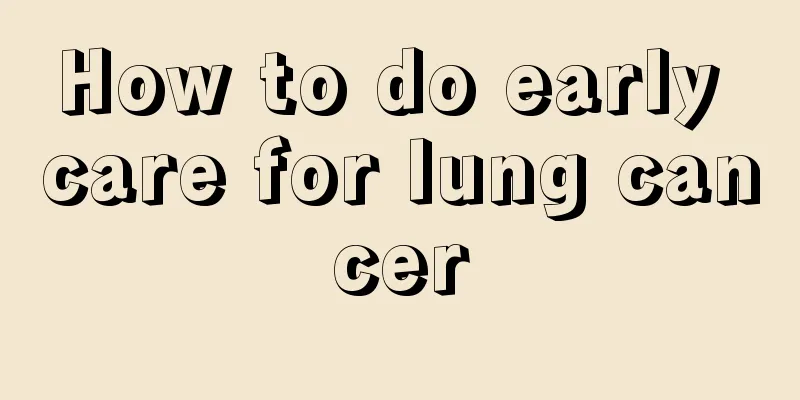 How to do early care for lung cancer