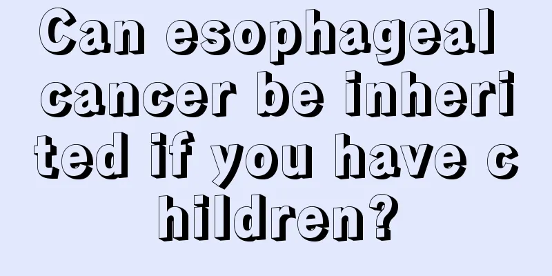 Can esophageal cancer be inherited if you have children?