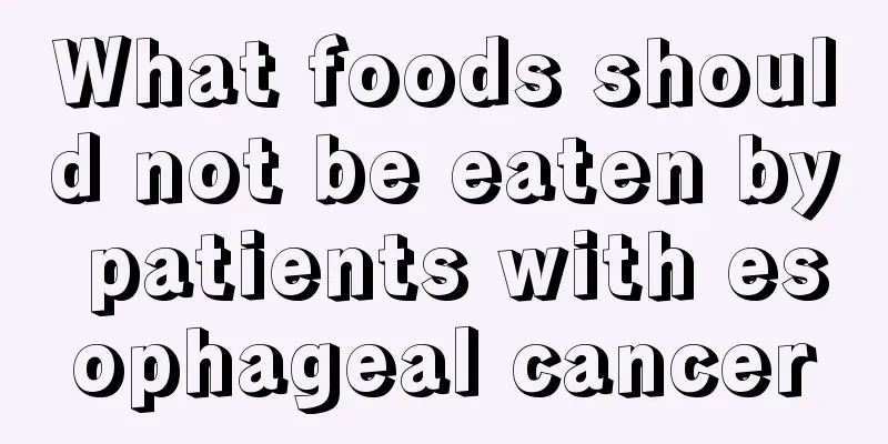 What foods should not be eaten by patients with esophageal cancer