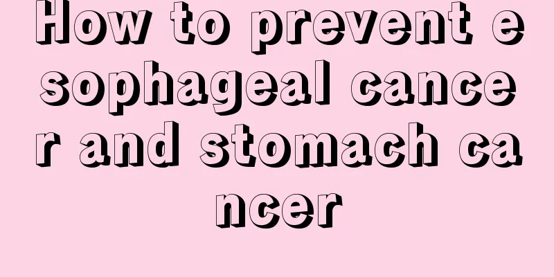 How to prevent esophageal cancer and stomach cancer