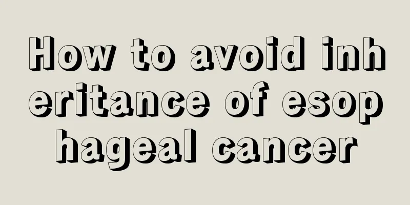 How to avoid inheritance of esophageal cancer