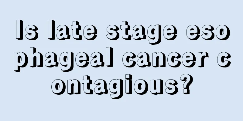 Is late stage esophageal cancer contagious?