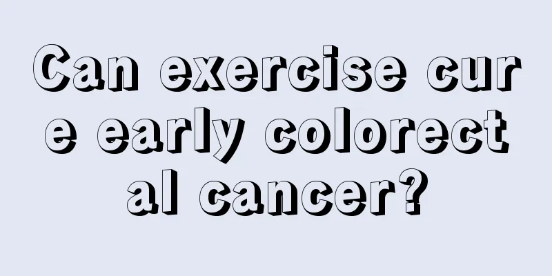 Can exercise cure early colorectal cancer?