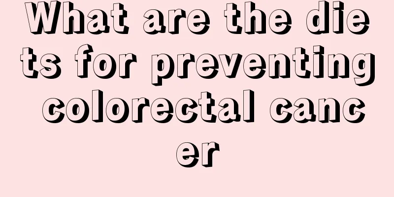 What are the diets for preventing colorectal cancer