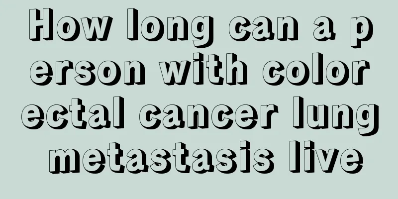 How long can a person with colorectal cancer lung metastasis live