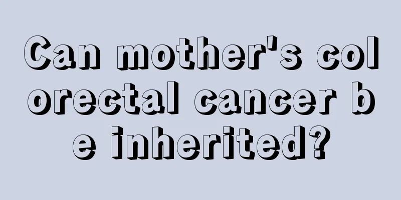 Can mother's colorectal cancer be inherited?
