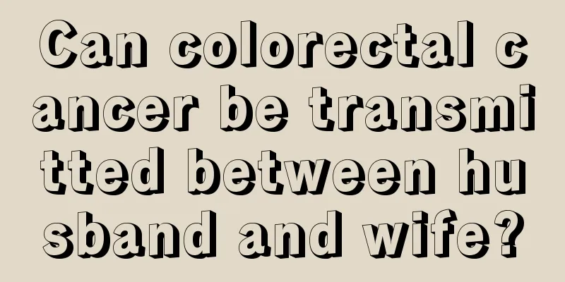 Can colorectal cancer be transmitted between husband and wife?