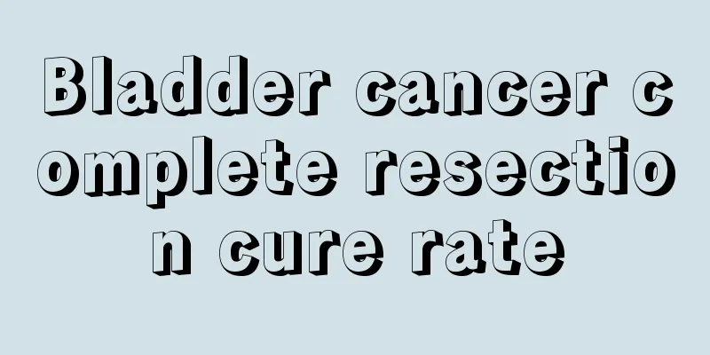 Bladder cancer complete resection cure rate