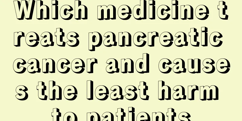 Which medicine treats pancreatic cancer and causes the least harm to patients
