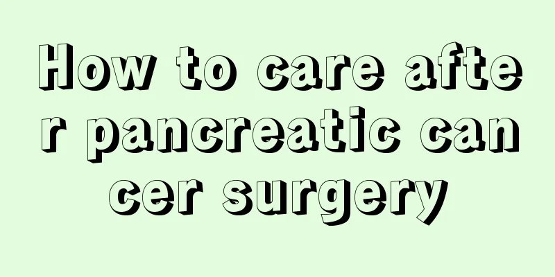 How to care after pancreatic cancer surgery