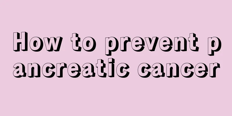 How to prevent pancreatic cancer