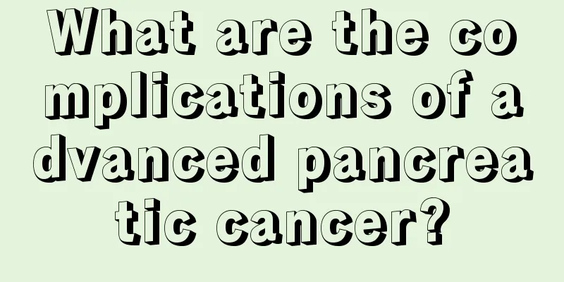 What are the complications of advanced pancreatic cancer?