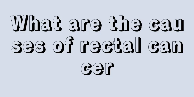 What are the causes of rectal cancer