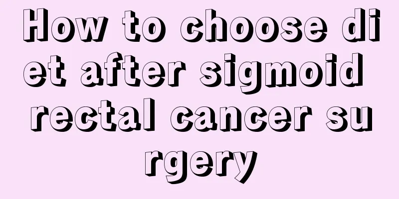 How to choose diet after sigmoid rectal cancer surgery
