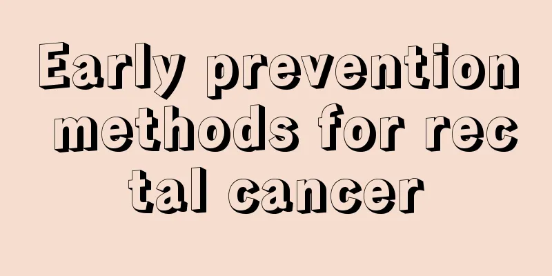 Early prevention methods for rectal cancer