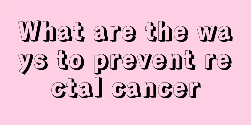 What are the ways to prevent rectal cancer