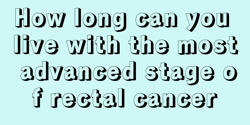 How long can you live with the most advanced stage of rectal cancer