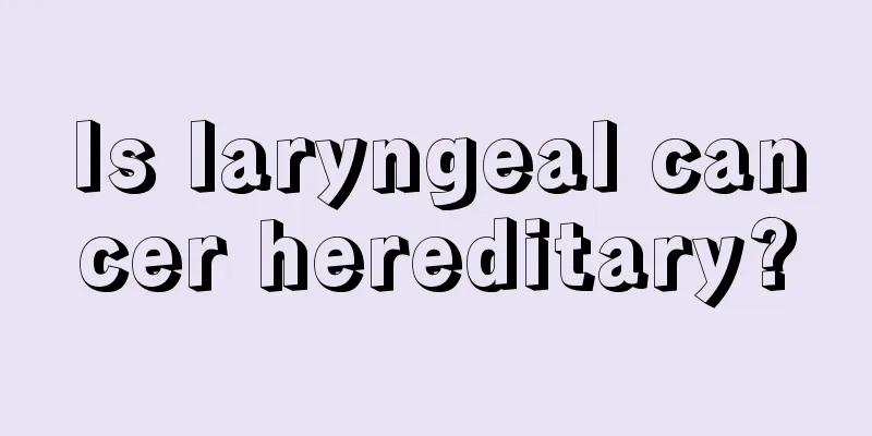 Is laryngeal cancer hereditary?