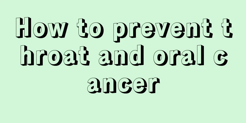 How to prevent throat and oral cancer