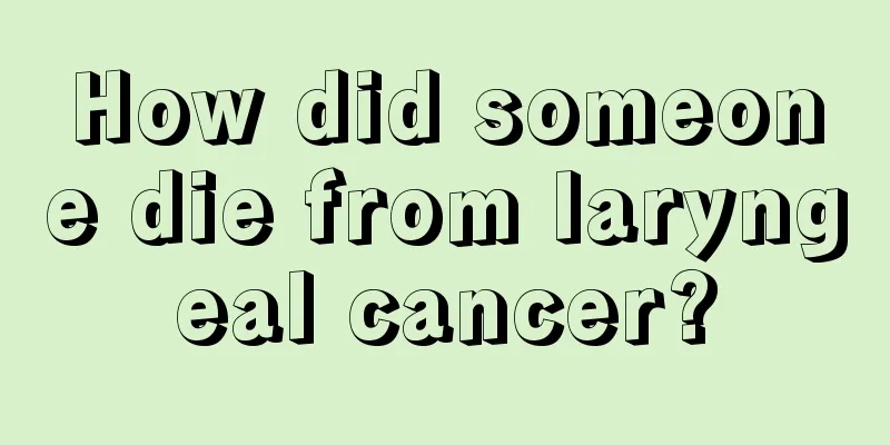 How did someone die from laryngeal cancer?