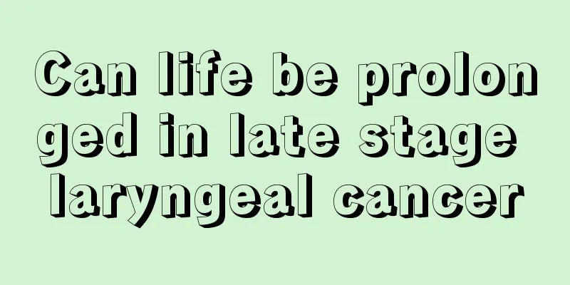 Can life be prolonged in late stage laryngeal cancer